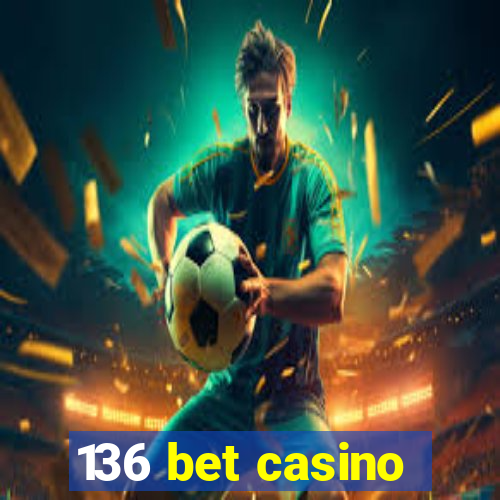 136 bet casino